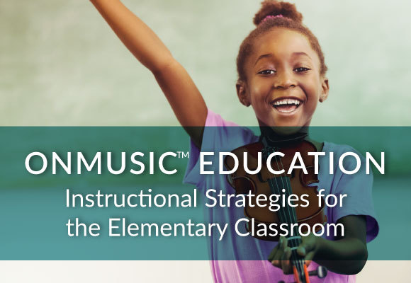 OnMusic Education: Instructional Strategies for the Elementary Classroom